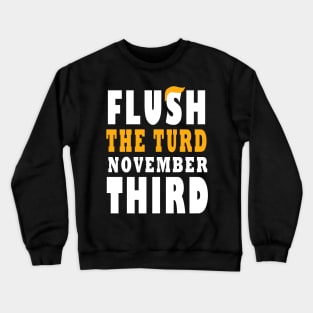 Flush The turd November Third Anti Trump Crewneck Sweatshirt